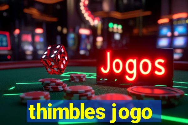 thimbles jogo